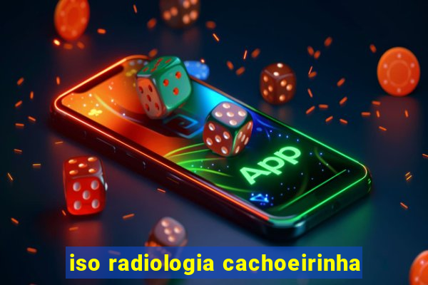 iso radiologia cachoeirinha